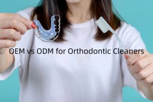 OEM vs ODM for Orthodontic Cleaners